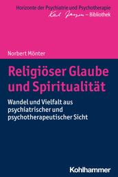 Religiöser Glaube und Spiritualität - Wandel und Vielfalt aus psychiatrischer und psychotherapeutischer Sicht
