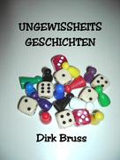 Dirk Bruss: UNGEWISSHEITS- GESCHICHTEN 