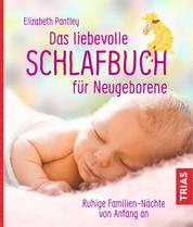 Das liebevolle Schlafbuch für Neugeborene - Ruhige Familien-Nächte von Anfang an