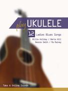 Bettina Schipp: Play Ukulele - 12 Ladies Blues Songs 