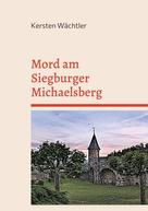 Kersten Wächtler: Mord am Siegburger Michaelsberg 