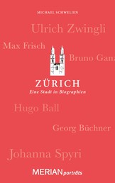 Zürich. Eine Stadt in Biographien - MERIAN porträts