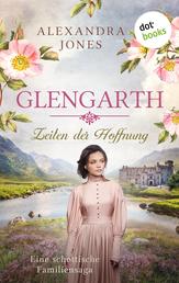 Glengarth - Zeiten der Hoffnung - Eine schottische Familiensaga. Band 2: Zwischen Trauer und Liebe – Eine schicksalhafte Rückkehr