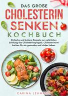 Carina Lehmann: Das große Cholesterin Senken Kochbuch 