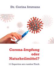 Corona-Impfung oder Naturheilmittel? - 11 Experten am runden Tisch