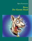 Bjørn Rasmussen: Bruce Der Karate Hund 