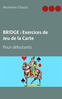 Micheline Chaoul: BRIDGE : Exercices de Jeu de la Carte 