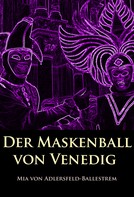 Mia von Adlersfeld-Ballestrem: Der Maskenball von Venedig 