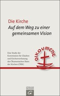 Ökumenischer Rat der Kirchen (ÖKR): Die Kirche: Auf dem Weg zu einer gemeinsamen Vision 