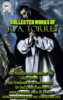 R. A. Torrey: Collected Works of R. A. Torrey 