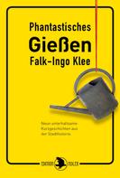 Falk-Ingo Klee: Phantastisches Gießen 