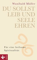 Wunibald Müller: Du sollst Leib und Seele ehren 