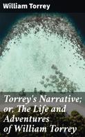 William Torrey: Torrey's Narrative; or, The Life and Adventures of William Torrey 