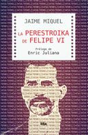 Jaime Miquel: La perestroika de Felipe VI 