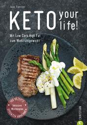 Kochbuch: Keto your life! Mit Low Carb High Fat gesund abnehmen. - Über 100 ketogene Rezepte mit Nährwertangaben. Mit Einführungsteil und praktischem Wochenplan.