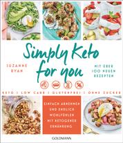 Simply Keto for you - Einfach abnehmen und endlich wohlfühlen mit ketogener Ernährung - Mit über 100 neuen Rezepten