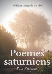 Poèmes saturniens (édition intégrale de 1866) - Le premier recueil poétique de Paul Verlaine