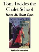 Elinor M. Brent-Dyer: Tom Tackles the Chalet School 