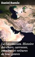 Daniel Ramée: La Locomotion. Histoire des chars, carrosses, omnibus et voitures de tous genres 