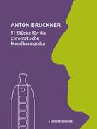 Bettina Schipp: Anton Bruckner - 11 Stücke für die chromatische Mundharmonika 