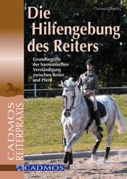 Die Hilfengebung des Reiters - Grundbegriffe der harmonischen Verständigung zwischen Reiter und Pferd