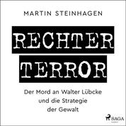 Rechter Terror - Der Mord an Walter Lübcke und die Strategie der Gewalt
