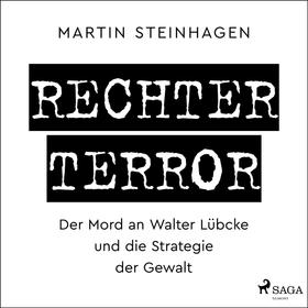 Rechter Terror - Der Mord an Walter Lübcke und die Strategie der Gewalt