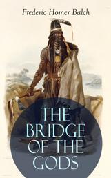 THE BRIDGE OF THE GODS (Illustrated) - Western Classic - A Tragic Love Story Set in the Beautiful Indian Oregon in the midst of the Native American Fight for Survival
