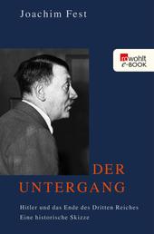 Der Untergang - Hitler und das Ende des Dritten Reiches. Eine historische Skizze