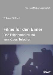 Filme für den Eimer: Das Experimentalkino von Klaus Telscher