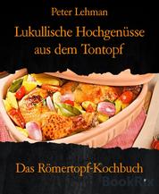 Lukullische Hochgenüsse aus dem Tontopf - Das Römertopf-Kochbuch