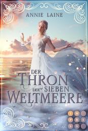 Der Thron der Sieben Weltmeere (Die Weltmeere-Dilogie 1) - Fantasy-Liebesroman über ein märchenhaftes Erbe
