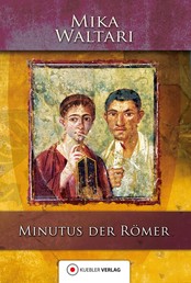 Minutus der Römer - Die Erinnerungen des römischen Senators Minutus Lausus Manilianus aus den Jahren 46 bis 79 n. Chr.