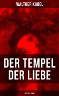 Walther Kabel: Der Tempel der Liebe (Mystery-Krimi) 