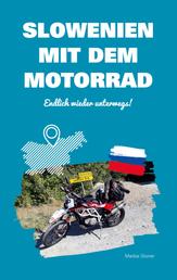 Slowenien mit dem Motorrad - Endlich wieder unterwegs!