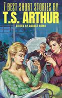 T. S. Arthur: 7 best short stories by T. S. Arthur 