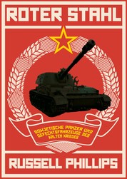 Roter Stahl - Sowjetische Panzer und Gefechtsfahrzeuge des Kalten Krieges