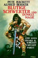 Alfred Bekker: Blutige Schwerter und dunkle Magie: 1200 Seiten Sword & Sorcery: Fantasy Paket 