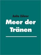Anita Zöhrer: Meer der Tränen 
