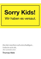 Thomas Meik: Sorry Kids! Wir haben es versaut. 