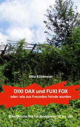 Dixi Dax und Fuxi Fox - oder: wie aus Freunden Feinde wurden