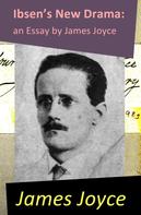 James Joyce: Ibsen's New Drama: an Essay by James Joyce 