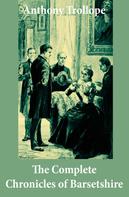 Anthony Trollope: The Complete Chronicles of Barsetshire: (The Warden + Barchester Towers + Doctor Thorne + Framley Parsonage + The Small House at Allington + The Last Chronicle of Barset) 