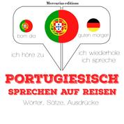 Portugiesisch sprechen auf Reisen - Ich höre zu, ich wiederhole, ich spreche : Sprachmethode