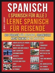 Spanisch (Spanisch für alle) Lerne Spanisch für Reisende - Ein englisches Buch mit 400 Phrasen zum Erlernen des englischen Wortschatzes für Reisende