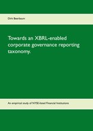 Dirk Beerbaum: Towards an XBRL-enabled corporate governance reporting taxonomy. 