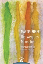Martin Buber. Der Weg des Menschen - Mit Aquarellen von Andreas Felger
