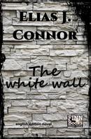 Elias J. Connor: The white wall 