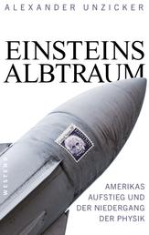 Einsteins Albtraum - Amerikas Aufstieg und der Niedergang der Physik