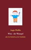 Angie Pfeiffer: Wim, der Wumpel 